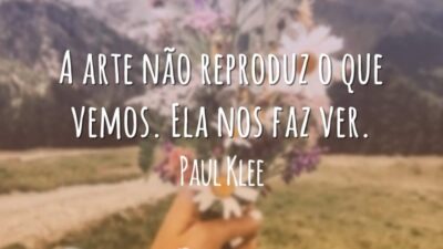 A arte não reproduz o que vemos. Ela nos faz ver.