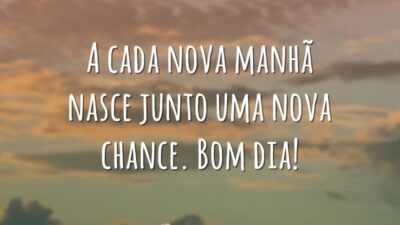 A cada nova manhã nasce junto uma nova chance. Bom dia!