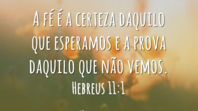 A fé é a certeza daquilo que esperamos e a prova daquilo&hellip;