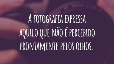 A fotografia expressa aquilo que não é percebido prontamente pelos olhos.