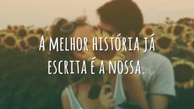 A melhor história já escrita é a nossa.