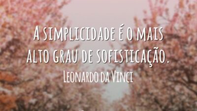 A simplicidade é o mais alto grau de sofisticação.