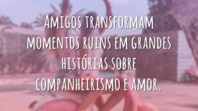 Amigos transformam momentos ruins em grandes histórias sobre companheirismo e amor.