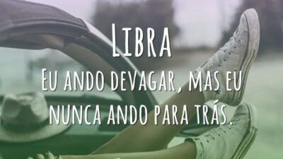 Libra Eu ando devagar, mas eu nunca ando para trás.