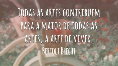 Todas as artes contribuem para a maior de todas as artes, a arte de viver.