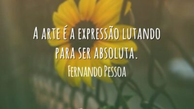 A arte é a expressão lutando para ser absoluta.