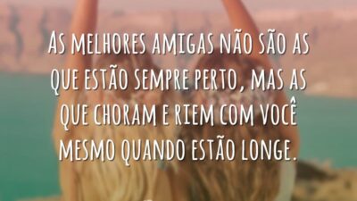 As melhores amigas não são as que estão sempre perto, mas as&hellip;