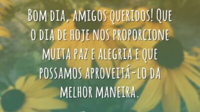 Bom dia, amigos queridos! Que o dia de hoje nos proporcione muita paz e alegria e que possamos aproveitá-lo da melhor maneira.