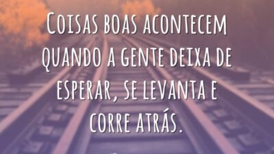 Coisas boas acontecem quando