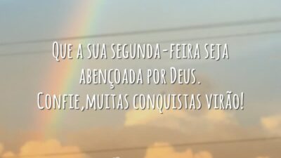 Que a sua segunda-feira seja abençoada por Deus. Confie, muitas conquistas virão!