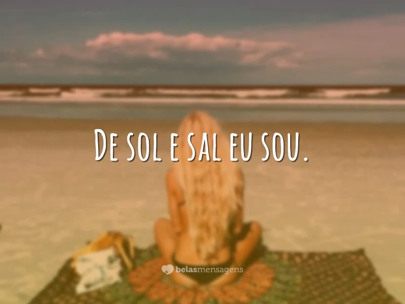 De sol e sal eu sou.