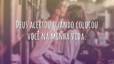 Deus acertou quando colocou você na minha vida.