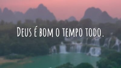 Deus é bom o tempo todo.