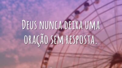 Deus nunca deixa uma oração sem resposta.