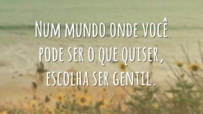 Escolha sempre ser gentil