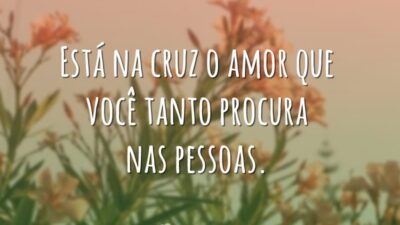Está na cruz o amor que você tanto procura nas pessoas.