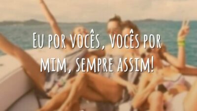 Eu por vocês, vocês por mim, sempre assim!