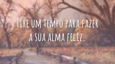 Faça sua alma feliz