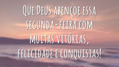 Que Deus abençoe essa segunda-feira com muitas vitórias, felicidade e conquistas!