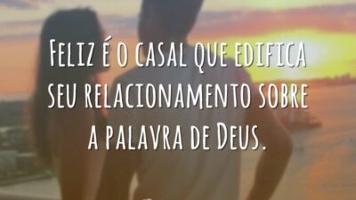 Feliz é o casal que edifica seu relacionamento sobre a palavra de Deus.