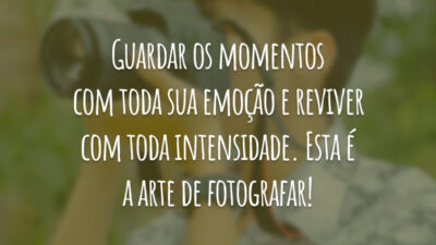 Guardar os momentos com toda sua emoção e reviver com toda intensidade. Esta é a arte de fotografar!