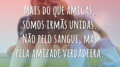 Mais do que amigas, somos irmãs unidas. Não pelo sangue, mas pela&hellip;