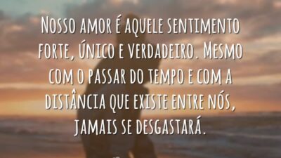 Nosso amor é aquele sentimento forte, único e verdadeiro. Mesmo com o&hellip;