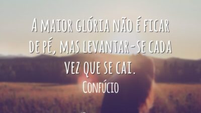 A maior glória não é ficar de pé, mas levantar-se cada vez&hellip;