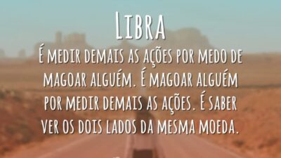 Libra É medir demais as ações por medo de magoar alguém. É&hellip;