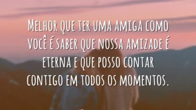 Melhor que ter uma amiga como você é saber que nossa amizade&hellip;