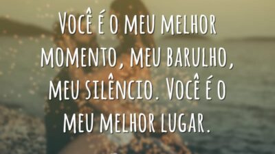 Você é o meu melhor momento, meu barulho, meu silêncio. Você é&hellip;