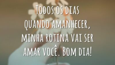 Todos os dias quando amanhecer, minha rotina vai ser amar você. Bom dia!