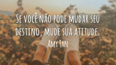 Se você não pode mudar seu destino, mude sua atitude.