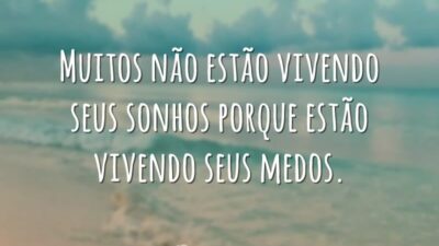 Muitos não estão vivendo seus sonhos porque estão vivendo seus medos.