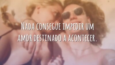 Nada consegue impedir um amor destinado a acontecer.