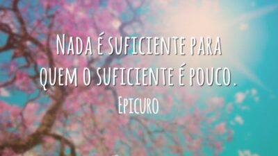 Nada é suficiente para quem o suficiente é pouco.