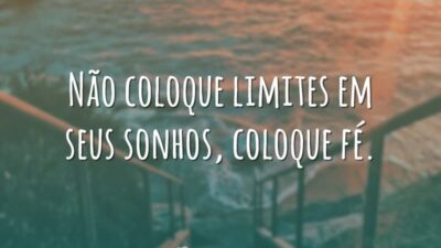 Não coloque limites em seus sonhos, coloque fé.