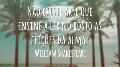 Não existe arte que ensine a ler no rosto as feições da alma.