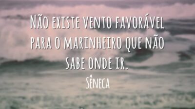 Não existe vento favorável para o marinheiro que não sabe onde ir.