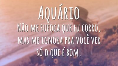 Aquário Não me sufoca que eu corro, mas me ignora pra você&hellip;