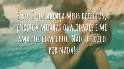 É você que abraça meus defeitos, enxerga minhas qualidades e me ama&hellip;