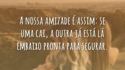 A nossa amizade é assim: se uma cai, a outra já está&hellip;