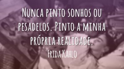 Nunca pinto sonhos ou pesadelos. Pinto a minha própria realidade.