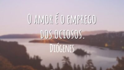 O amor é o emprego dos ociosos.
