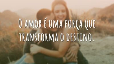 O amor é uma força que transforma o destino.