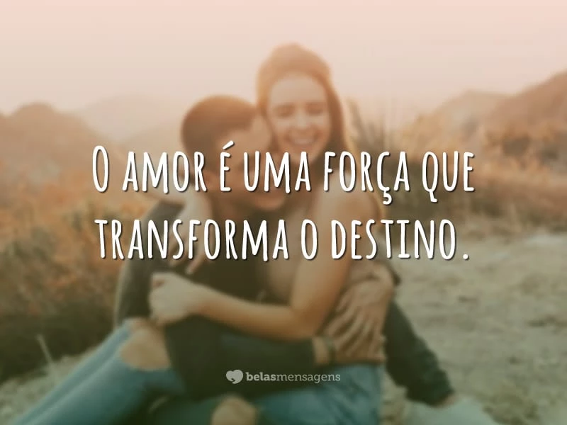 O amor é uma força que transforma o destino.