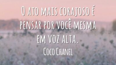 O ato mais corajoso é pensar por você mesma em voz alta.
