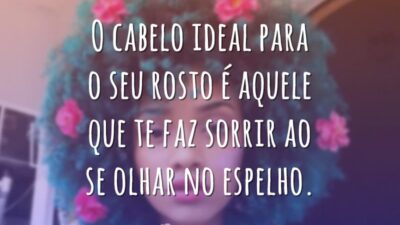 O cabelo ideal para o seu rosto é aquele que te faz sorrir ao se olhar no espelho.