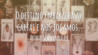 O destino embaralha as cartas e nós jogamos.