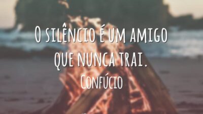 O silêncio é um amigo que nunca trai.